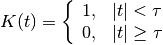 K(t) = \left\{\begin{array}{ll}1, & |t| < \tau \\
0, & |t| \geq \tau\end{array} \right.