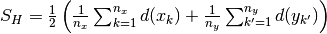 S_H =
\frac{1}{2} \left(\frac{1}{n_x} \sum_{k = 1}^{n_x} d(x_k)
+ \frac{1}{n_y} \sum_{k' = 1}^{n_y} d(y_{k'})\right)