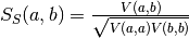 S_{S}(a,
b) = \frac{V(a, b)}{\sqrt{V(a, a) V(b, b)}}